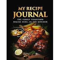MY RECIPE JOURNAL: The family tradition begins here, In the kitchen...
