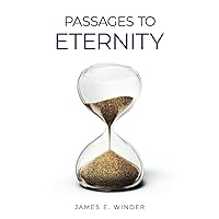 Passages to Eternity: Philosophic meditations in poetic form on the meaning of eternity for 72 famous persons.