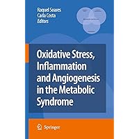 Oxidative Stress, Inflammation and Angiogenesis in the Metabolic Syndrome Oxidative Stress, Inflammation and Angiogenesis in the Metabolic Syndrome Paperback Hardcover