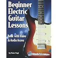 Beginner Electric Guitar Lessons: Book with Online Video & Audio Beginner Electric Guitar Lessons: Book with Online Video & Audio Paperback