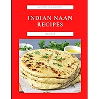 Indian Naan Recipes: Many Variety Naan Recipes Indian Naan Recipes: Many Variety Naan Recipes Paperback Kindle