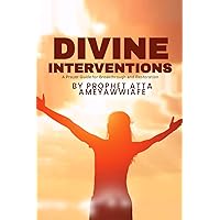 Divine Interventions: A Prayer Guide for Breakthrough and Restoration Divine Interventions: A Prayer Guide for Breakthrough and Restoration Kindle Paperback