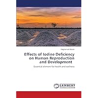 Effects of Iodine Deficiency on Human Reproduction and Development: Essential element for health and wellness