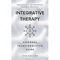 Integrative Therapy: Personal Transformation Guide (Psychology and Psychotherapy: Theories and Practices)
