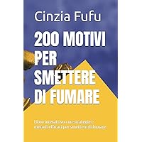 200 MOTIVI PER SMETTERE DI FUMARE: Libro interattivo con strategie e metodi efficaci per smettere di fumare (Italian Edition)