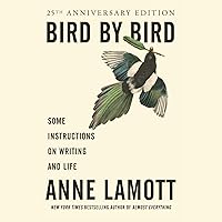 Bird by Bird: Some Instructions on Writing and Life Bird by Bird: Some Instructions on Writing and Life Paperback Audible Audiobook Kindle Hardcover Audio CD