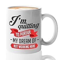 Employee Coffee Mug - I'm Quitting To Pursue My Dream - Leave Quit Work Worker Employer Corporate Boss Office Occupation Job Goodbye Present 11 Oz
