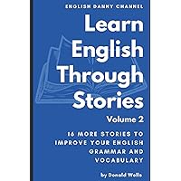 Learn English Through Stories: Volume 2 (Learn English Through Stories: 16 Stories to Improve Your English Grammar and English Vocabulary) Learn English Through Stories: Volume 2 (Learn English Through Stories: 16 Stories to Improve Your English Grammar and English Vocabulary) Paperback Kindle Audible Audiobook