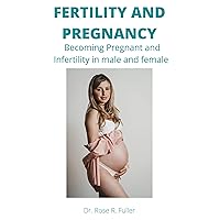 FERTILITY AND PREGNANCY: Becoming Pregnant and Infertility in male and female FERTILITY AND PREGNANCY: Becoming Pregnant and Infertility in male and female Kindle Paperback