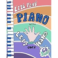 Let's Play Piano with LEFT HAND ONLY: Great tunes arranged for left hand only to help piano students learning the bass clef Let's Play Piano with LEFT HAND ONLY: Great tunes arranged for left hand only to help piano students learning the bass clef Paperback