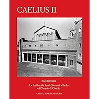 Caelius, Pars Superior: La Basilica Dei Santi Giovanni E Paolo (Palinsesti Romani) (Italian Edition) (Palinsesti Romani, 2)