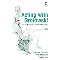 Acting with Grotowski: Theatre as a Field for Experiencing Life Acting with Grotowski: Theatre as a Field for Experiencing Life Paperback Kindle Hardcover