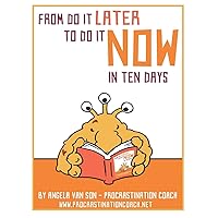 From Do it Later to Do it Now in Ten Days: Worksheets, tasks, first aid kit ideas for when you get stuck, and much more.