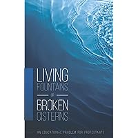 Living Fountains or Broken Cisterns: An Educational Problem for Protestants Living Fountains or Broken Cisterns: An Educational Problem for Protestants Paperback Kindle Hardcover MP3 CD Library Binding