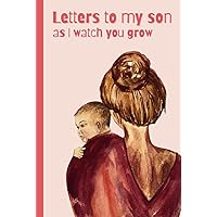 Letters to my son as I watch you grow: Blank Journal, A thoughtful Gift for New Mothers. Perfect Mother's Day gift 2024. Write Memories now, Read them ... this lovely time forever. Pink Diary. Letters to my son as I watch you grow: Blank Journal, A thoughtful Gift for New Mothers. Perfect Mother's Day gift 2024. Write Memories now, Read them ... this lovely time forever. Pink Diary. Hardcover Paperback