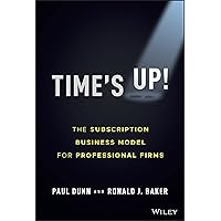 Time's Up!: The Subscription Business Model for Professional Firms Time's Up!: The Subscription Business Model for Professional Firms Hardcover Kindle