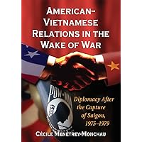 American-Vietnamese Relations in the Wake of War: Diplomacy After the Capture of Saigon, 1975-1979 American-Vietnamese Relations in the Wake of War: Diplomacy After the Capture of Saigon, 1975-1979 Paperback