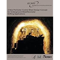 A New Perimeter Control Blast Design Concept for Underground Metal/Nonmetal Drifting Applications A New Perimeter Control Blast Design Concept for Underground Metal/Nonmetal Drifting Applications Paperback