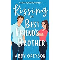 Kissing my Best Friend's Brother: A Sweet Enemies to Lovers Romantic Comedy (Briar Glen Romantic Comedies Book 2)