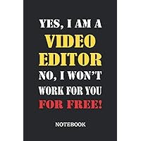 Yes, I am a Video Editor No, I won't work for you for free Notebook: 6x9 inches - 110 ruled, lined pages • Greatest Passionate working Job Journal • Gift, Present Idea