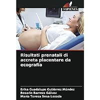 Risultati prenatali di accreta placentare da ecografia (Italian Edition)