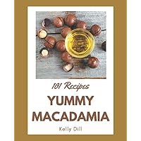 101 Yummy Macadamia Recipes: Yummy Macadamia Cookbook - Your Best Friend Forever