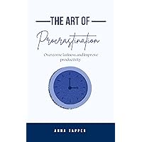 The Art of Procrastination : overcome laziness and improve productivity The Art of Procrastination : overcome laziness and improve productivity Kindle Paperback