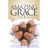 Amazing Grace for Families: 101 Stories of Faith, Hope, Inspiration, & Humor (The Amazing Grace Series Book 4) Amazing Grace for Families: 101 Stories of Faith, Hope, Inspiration, & Humor (The Amazing Grace Series Book 4) Paperback Kindle