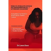 The Ultimate Guide To Endometrial / Uterine Cancer: Everything You Need to Know About Uterine Cancer The Ultimate Guide To Endometrial / Uterine Cancer: Everything You Need to Know About Uterine Cancer Kindle Paperback