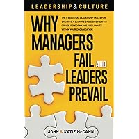 Leadership & Culture: Why Managers Fail and Leaders Prevail: The 5 Essential Leadership Skills for Creating a Culture of Belonging that Drives Performance and Loyalty Within Your Organization