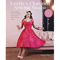 Gertie's Charmed Sewing Studio: Pattern Making and Couture-Style Techniques for Perfect Vintage Looks Gertie's Charmed Sewing Studio: Pattern Making and Couture-Style Techniques for Perfect Vintage Looks Hardcover Kindle