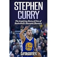 Stephen Curry: The Inspiring Story of One of Basketball's Sharpest Shooters (Basketball Biography Books) Stephen Curry: The Inspiring Story of One of Basketball's Sharpest Shooters (Basketball Biography Books) Paperback Audible Audiobook Kindle Hardcover