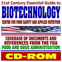 21st Century Essential Guide to Biotechnology and the Center for Food Safety and Applied Nutrition - Coverage of Documents and References from the Food and Drug Administration (CD-ROM)