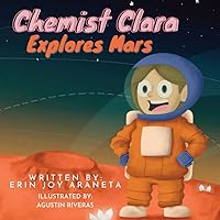 Chemist Clara Explores Mars (Adventures of Chemist Clara: Children's Chemistry Book) Chemist Clara Explores Mars (Adventures of Chemist Clara: Children's Chemistry Book) Paperback Kindle