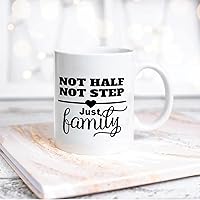 Quote White Ceramic Coffee Mug 11oz Not Half Not Step Just Family Family Coffee Cup Humorous Tea Milk Juice Mug Novelty Gifts for Xmas Colleagues Girl Boy