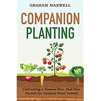 Companion Planting: Cultivating a Disease and Pest-Free Garden for Optimal Plant Growth