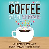 Coffee Gives Me Superpowers: An Illustrated Book about the Most Awesome Beverage on Earth Coffee Gives Me Superpowers: An Illustrated Book about the Most Awesome Beverage on Earth Kindle Hardcover