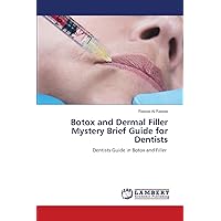 Botox and Dermal Filler Mystery Brief Guide for Dentists: Dentists Guide in Botox and Filler