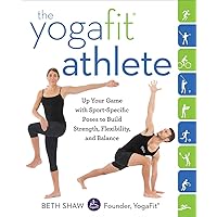 The YogaFit Athlete: Up Your Game with Sport-Specific Poses to Build Strength, Flexibility, and Balance The YogaFit Athlete: Up Your Game with Sport-Specific Poses to Build Strength, Flexibility, and Balance Paperback Kindle