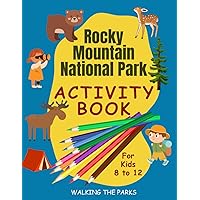 Rocky Mountain National Park Activity Book For Kids: Have Fun with Over 60 Games and Puzzles as You Learn About the Park's Wildlife, History and Natural Wonders