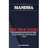 MANDISA: The Inspiring Story of the ‘Overcomer’ Singer And American Idol Star And Everything Left Unsaid MANDISA: The Inspiring Story of the ‘Overcomer’ Singer And American Idol Star And Everything Left Unsaid Kindle Paperback