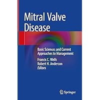 Mitral Valve Disease: Basic Sciences and Current Approaches to Management Mitral Valve Disease: Basic Sciences and Current Approaches to Management Kindle Hardcover Paperback