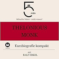 Thelonious Monk - Kurzbiografie kompakt: 5 Minuten - Schneller hören - mehr wissen! Thelonious Monk - Kurzbiografie kompakt: 5 Minuten - Schneller hören - mehr wissen! Audible Audiobook