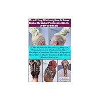 Braiding Hairstyles & Low Cuts Braids Patterns Book For Women: Hair Book Of Braiding Styles, Buns, Ponies Undercut Hair Design, Crochet Braids, ... Hair Tattoo & Braided Short Haircut