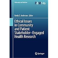 Ethical Issues in Community and Patient Stakeholder–Engaged Health Research (Philosophy and Medicine Book 146) Ethical Issues in Community and Patient Stakeholder–Engaged Health Research (Philosophy and Medicine Book 146) Kindle Hardcover