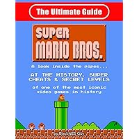 NES Classic: The Ultimate Guide to Super Mario Bros.: A look inside the pipes?. At The History, Super Cheats & Secret Levels of one of the most iconic videos games in history NES Classic: The Ultimate Guide to Super Mario Bros.: A look inside the pipes?. At The History, Super Cheats & Secret Levels of one of the most iconic videos games in history Paperback