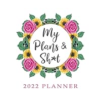 2022 Planner: My Plans and Sh*t, Sweary Affirmations: Jan 2022-Dec 2022 Floral Swearing Calendar, Monthly, Weekly, Daily Agenda, Funny Curse Word Quotes, Positive Motivation 2022 Planner: My Plans and Sh*t, Sweary Affirmations: Jan 2022-Dec 2022 Floral Swearing Calendar, Monthly, Weekly, Daily Agenda, Funny Curse Word Quotes, Positive Motivation Paperback