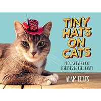 Tiny Hats on Cats: Because Every Cat Deserves to Feel Fancy Tiny Hats on Cats: Because Every Cat Deserves to Feel Fancy Hardcover Kindle