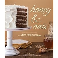 Honey & Oats: Everyday Favorites Baked with Whole Grains and Natural Sweeteners Honey & Oats: Everyday Favorites Baked with Whole Grains and Natural Sweeteners Hardcover