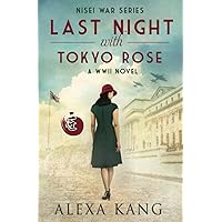 Last Night with Tokyo Rose: A WWII Novel (Nisei War Series)